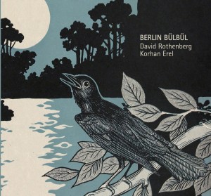 David Rothenberg & Korhan Erel - Berlin Bülbül